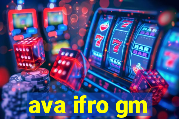 ava ifro gm